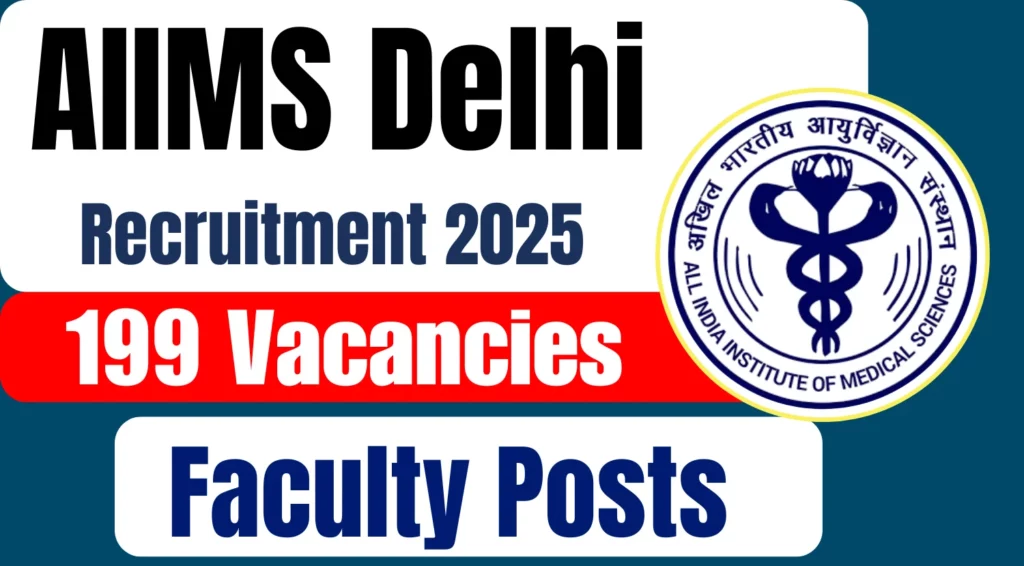 AIIMS Delhi Faculty Recruitment 2025 Apply Online for 199 Vacancies 1 AIIMS Delhi 199 Faculty Recruitment 2025