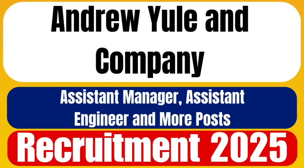 Andrew Yule and Company Recruitment Notification 2025 for Assistant Manager, Assistant Engineer and More Posts 1 Andrew Yule and Company Assistant Manager Assistant Engineer and More Recruitment Notification 2025