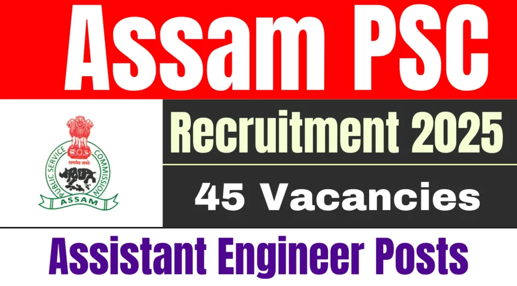 Assam PSC Assistant Engineer Recruitment 2025 Apply Online for 45 Vacancies 1 Assam PSC45 Assistant Engineer Recruitment 2025