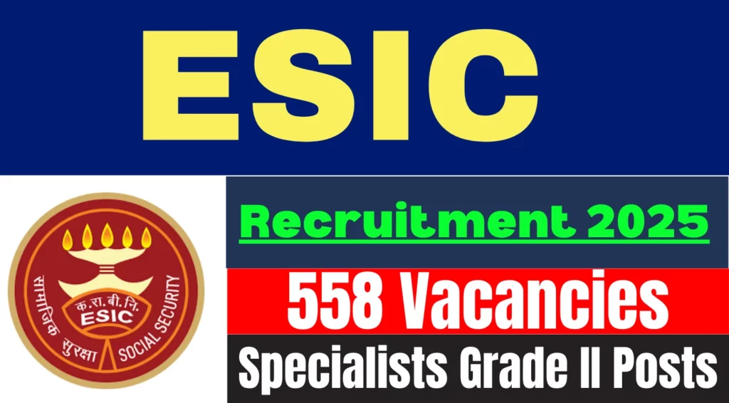 ESIC Recruitment 2025 for 558 Specialists Grade II (Senior Scale and Junior Scale) 1 ESIC Specialists Grade II Senior Scale and Junior Scale Recruitment 2025