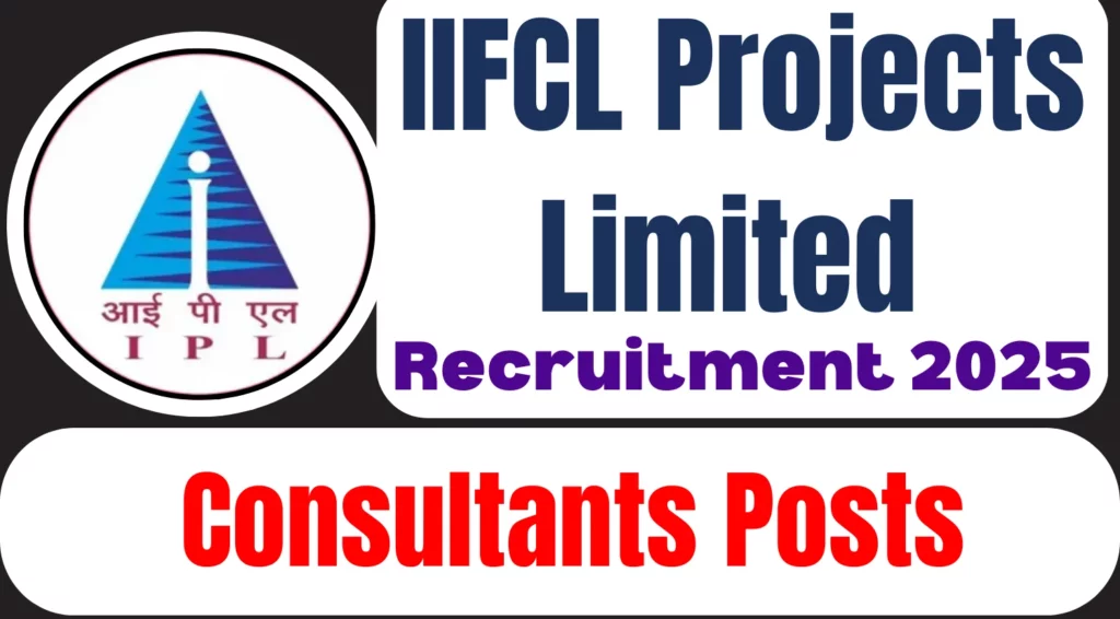 IIFCL Projects Limited Recruitment 2025 Notification Out for Consultants Posts 1 IIFCL Projects Limited Consultants Recruitment 2025