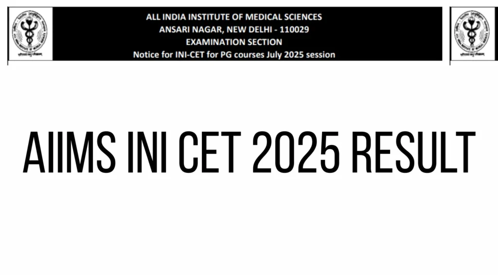 AIIMS INI CET Result 2025 Declared for July Session: Check Details, Scorecard, and Counselling Process 1 AIIMS INI CET 2025 Result Declared for July Session: Check Details, Scorecard, and Counselling Process