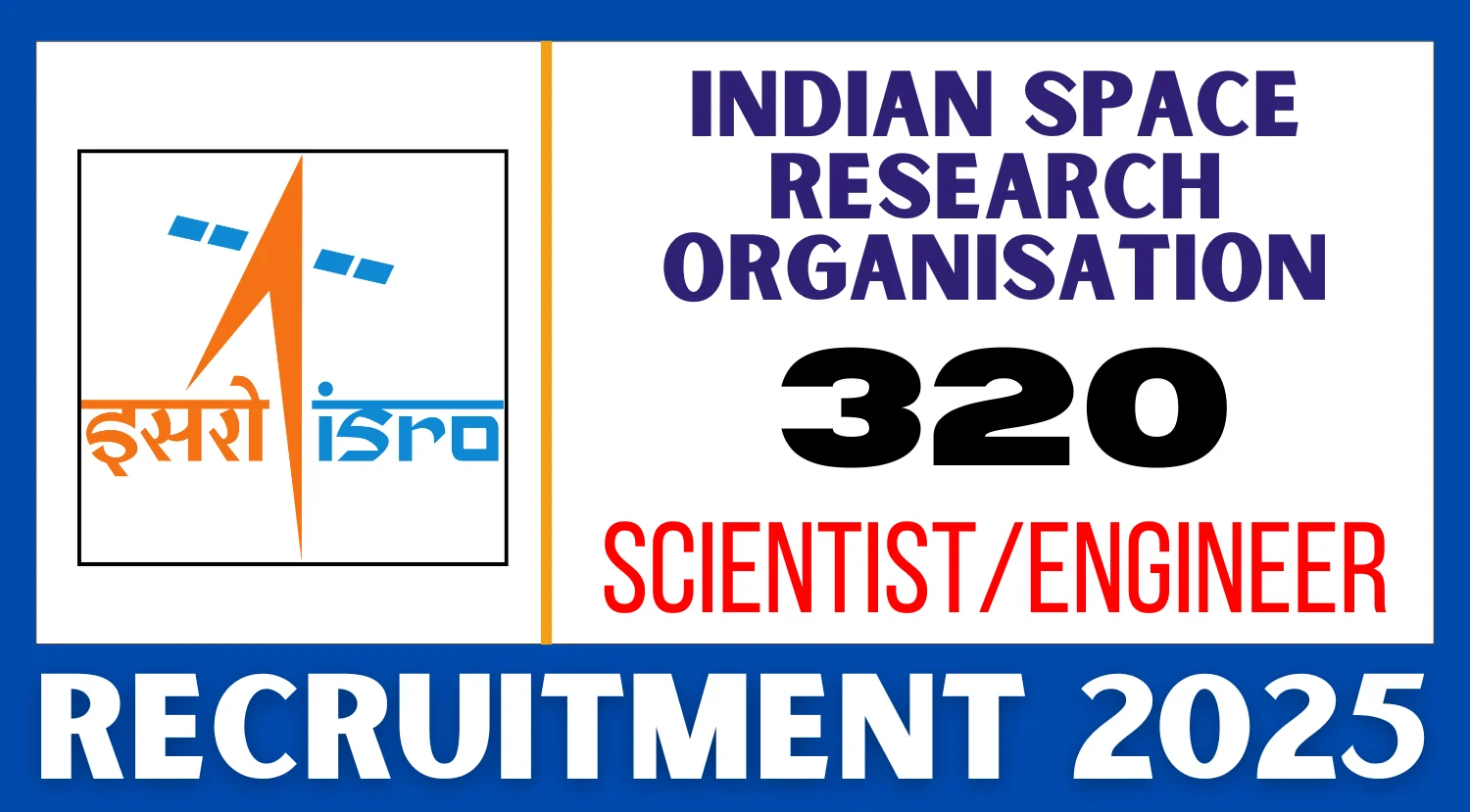 ISRO Recruitment 2025 Notification Out for 320 Scientist/Engineer Vacancies