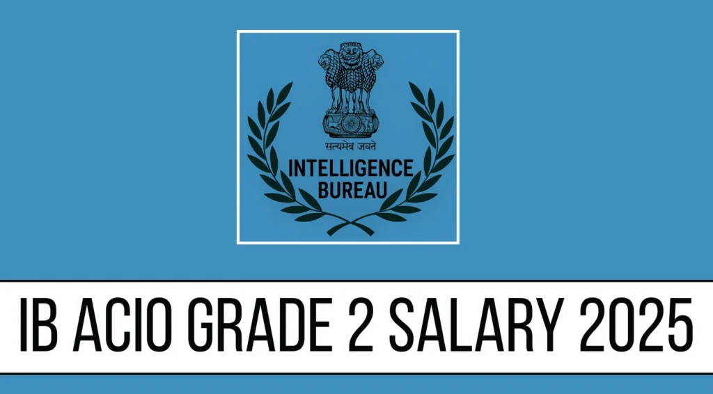 IB ACIO Grade 2 Salary 2025: In-Hand Pay, Perks, Job Profile & Career Growth 1 B ACIO Grade 2 Salary 2025