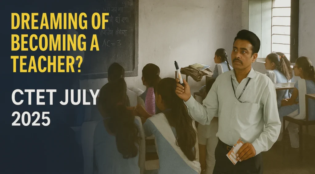 CTET July 2025: Notification, Eligibility & Key Dates Expected Soon 1 CTET July 2025 Notification