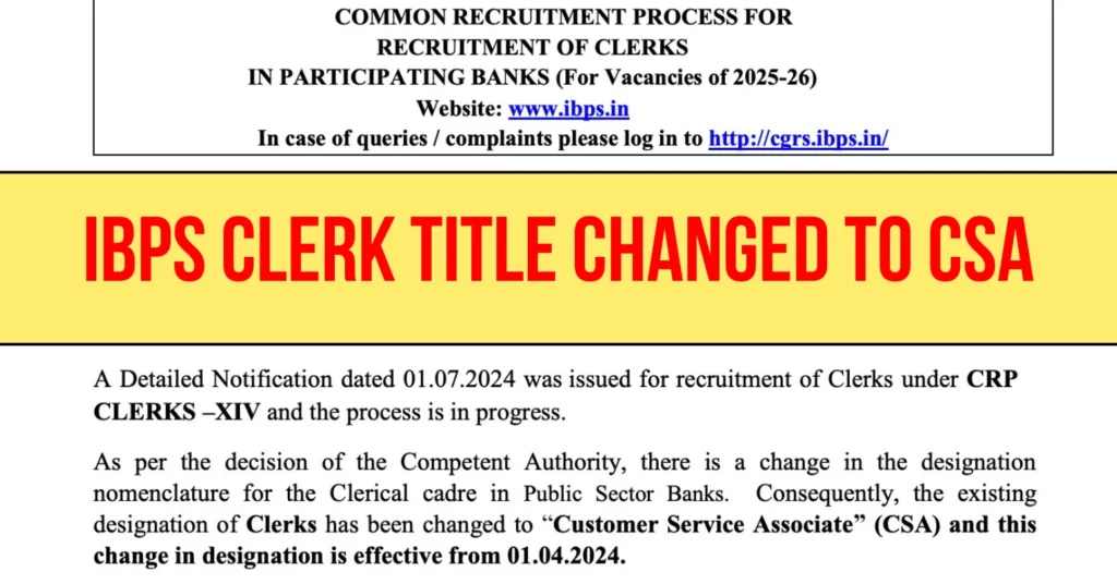IBPS Clerk Title Changed to CSA, CRP-CSA-XV Notification 2025 Released 1 IBPS Clerk Title Changed to Customer Service Associate (CSA) effective from 1 April 2024. CRP-CSA-XV Notification 2025 released.