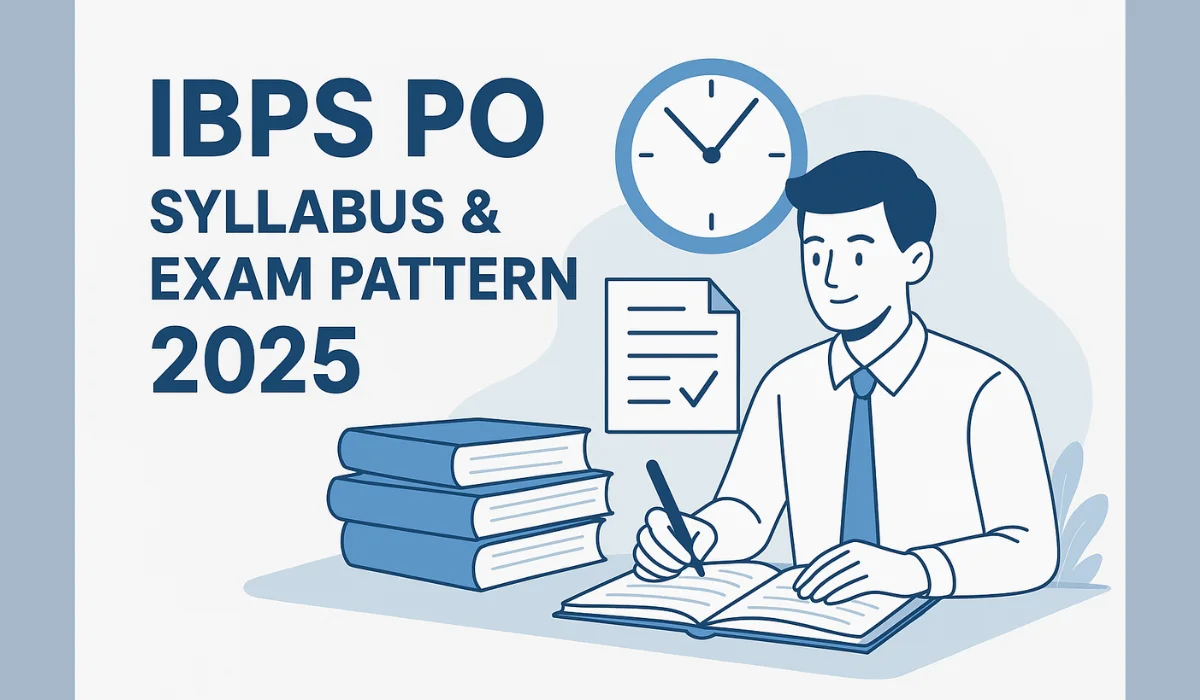 IBPS PO Syllabus and Exam Pattern 2025: With Last-Minute Preparation Tips for Prelims 1 IBPS PO Syllabus and Exam Pattern 2025