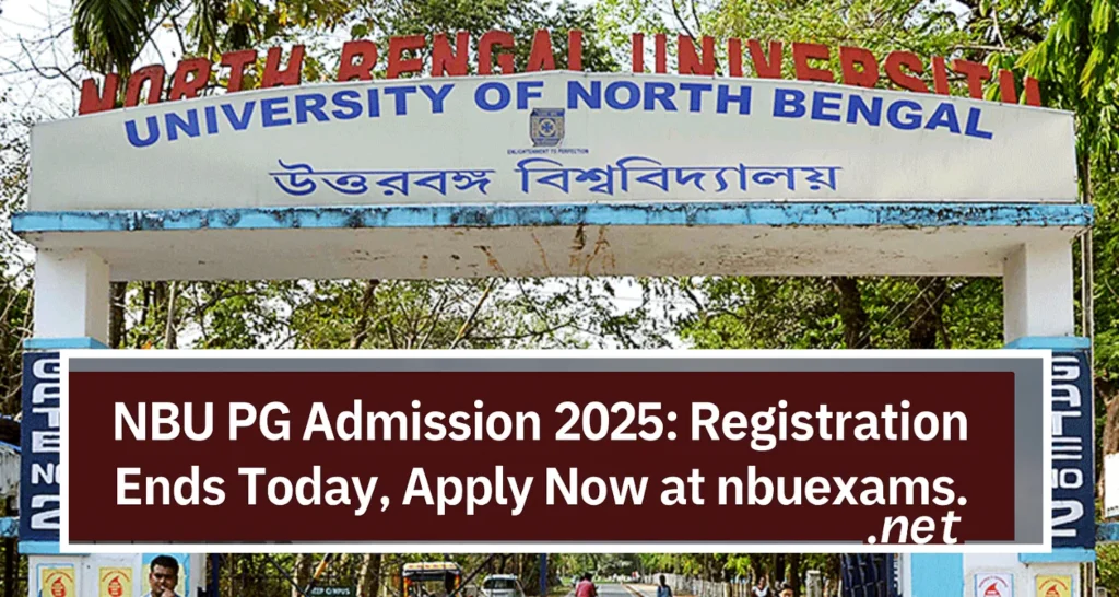 NBU PG Admission 2025: Registration Ends Today, Apply Now at nbuexams.net 1 NBU PG Admission 2025 Registration Ends Today